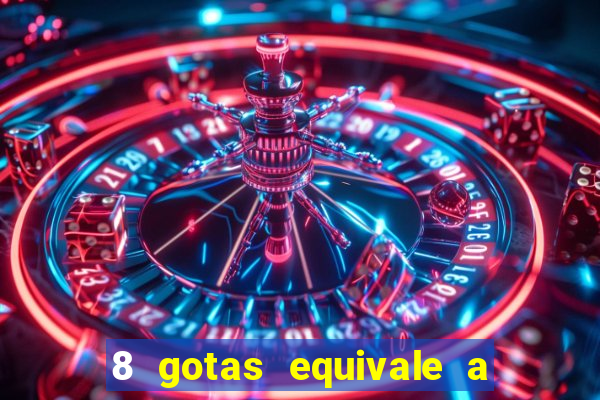 8 gotas equivale a quantos ml
