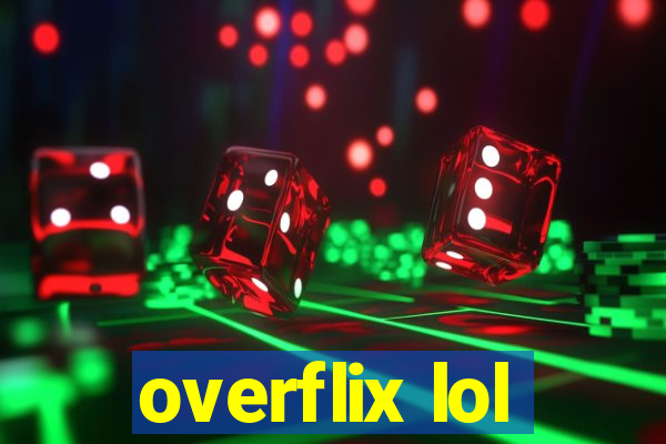 overflix lol