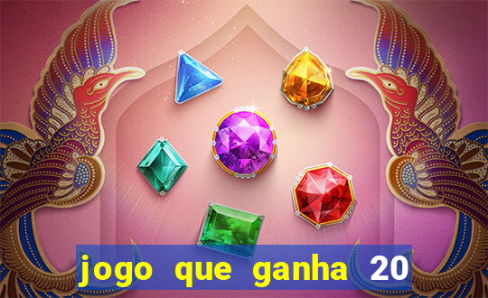 jogo que ganha 20 reais no cadastro