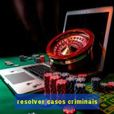 resolver casos criminais