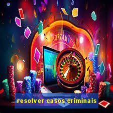 resolver casos criminais