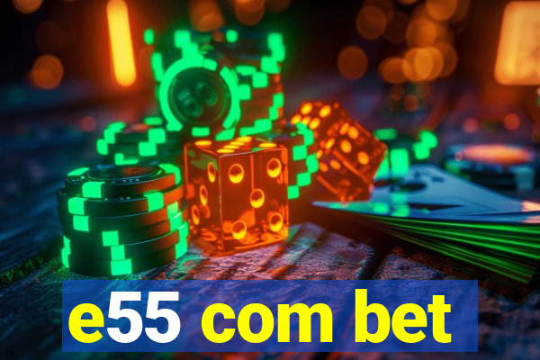e55 com bet