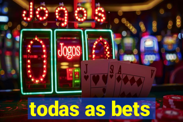 todas as bets