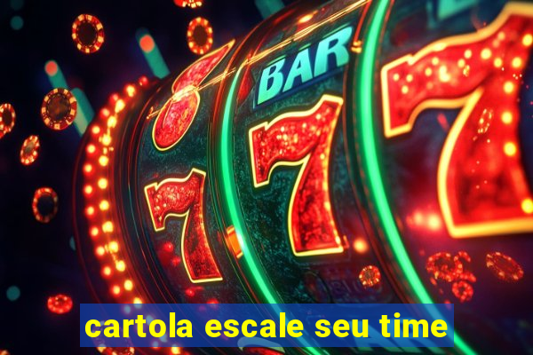 cartola escale seu time