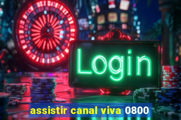 assistir canal viva 0800