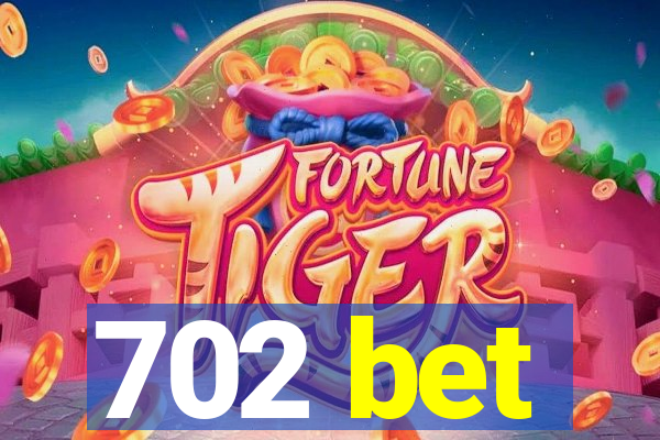 702 bet