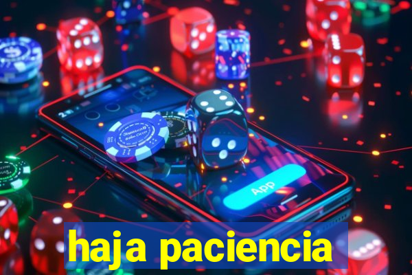 haja paciencia