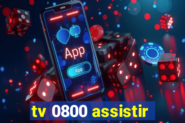 tv 0800 assistir