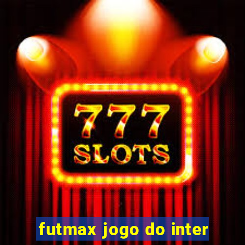 futmax jogo do inter