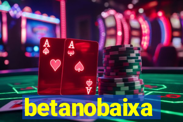 betanobaixa