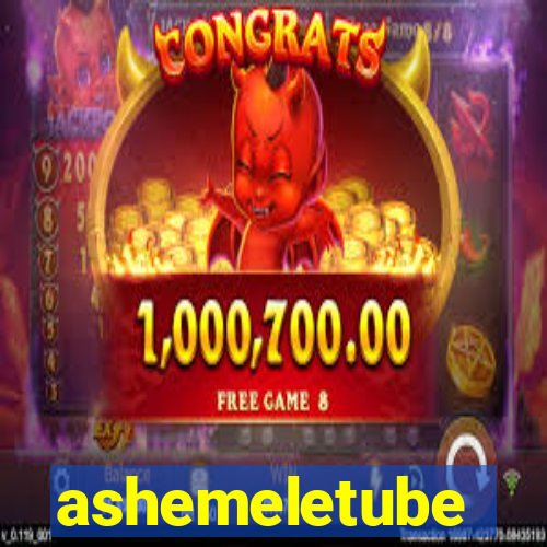ashemeletube