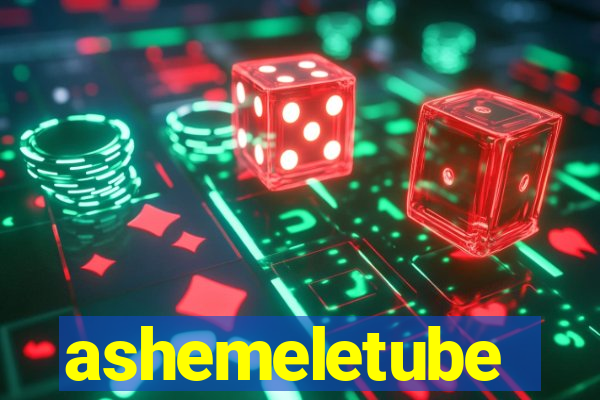 ashemeletube