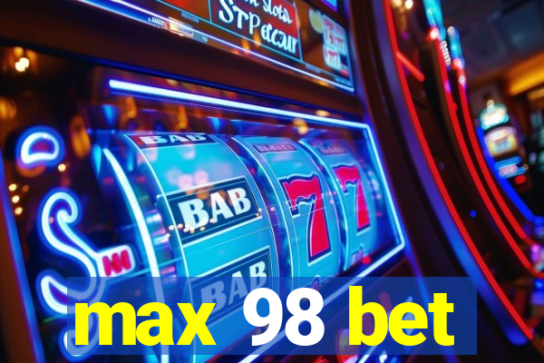 max 98 bet