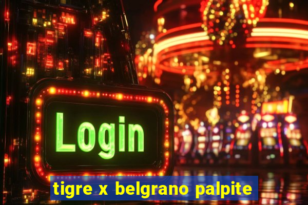 tigre x belgrano palpite