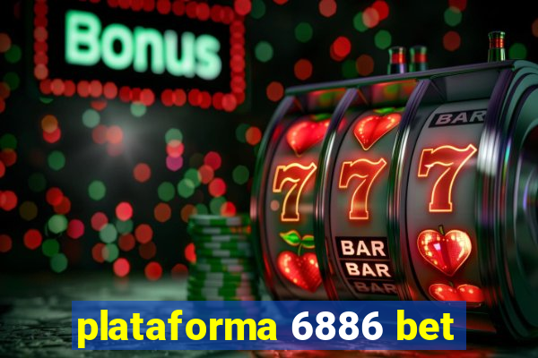plataforma 6886 bet