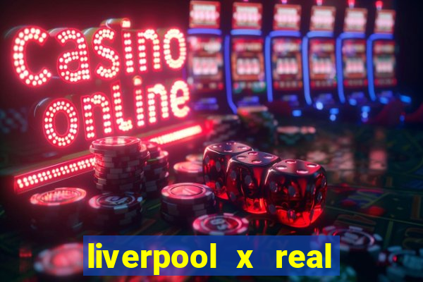 liverpool x real madrid futemax