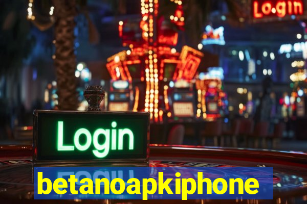 betanoapkiphone