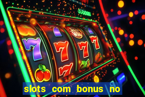slots com bonus no cadastro e saque free