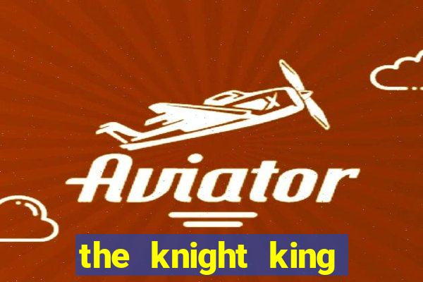 the knight king who returned with a god mangadex