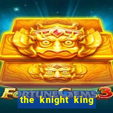 the knight king who returned with a god ptbr