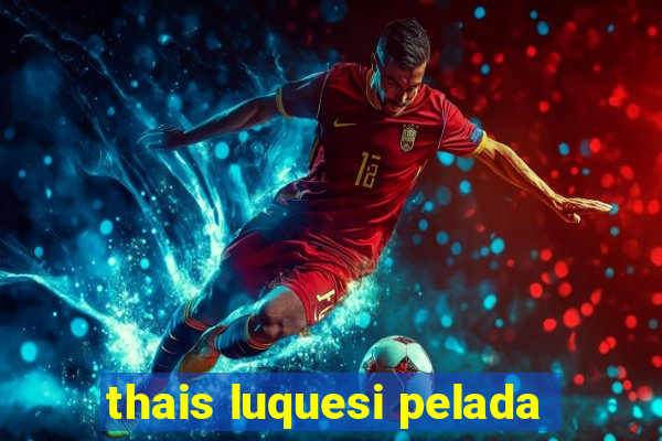 thais luquesi pelada