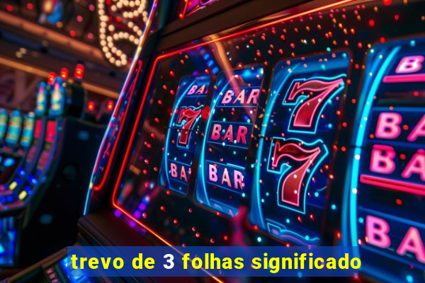 trevo de 3 folhas significado