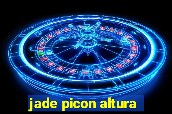 jade picon altura