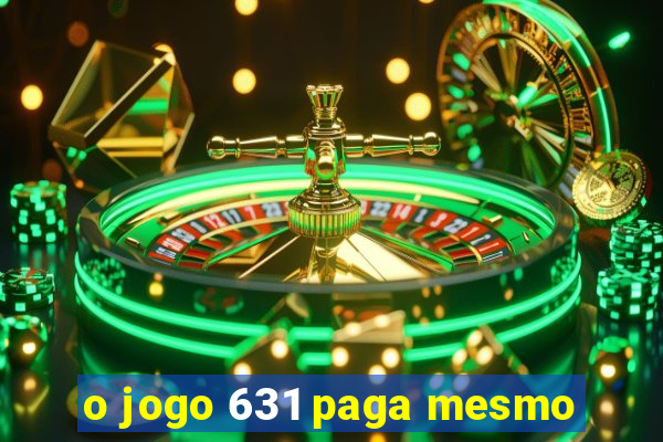 o jogo 631 paga mesmo