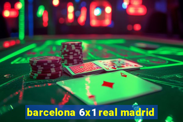 barcelona 6x1 real madrid