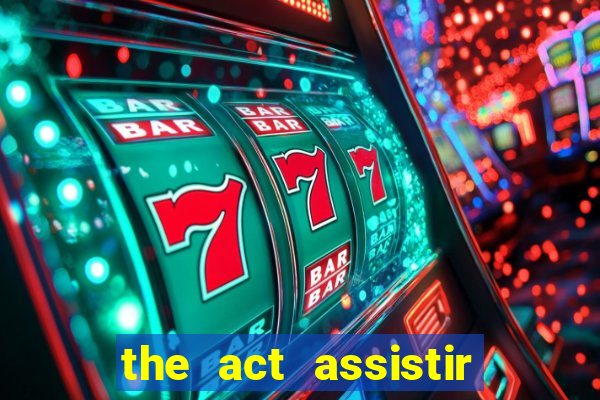 the act assistir online pobreflix