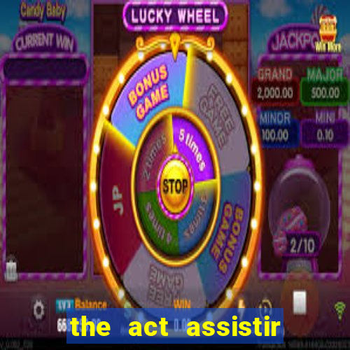 the act assistir online pobreflix