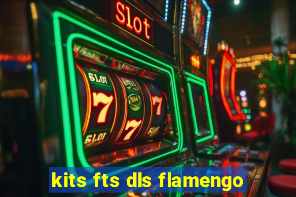 kits fts dls flamengo