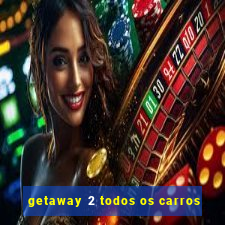 getaway 2 todos os carros