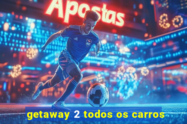 getaway 2 todos os carros