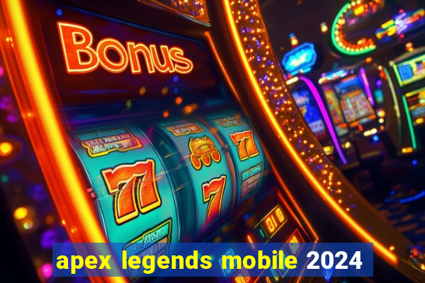 apex legends mobile 2024