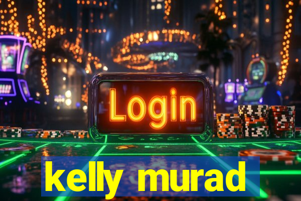 kelly murad