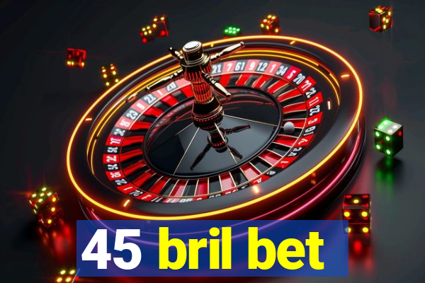 45 bril bet