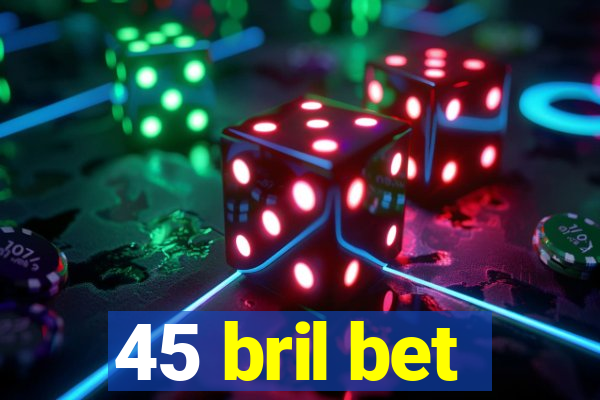45 bril bet