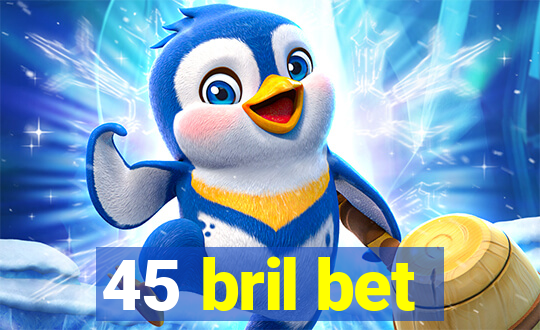 45 bril bet