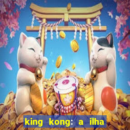 king kong: a ilha da caveira filme completo dublado 720p
