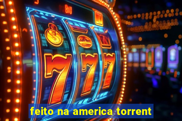 feito na america torrent