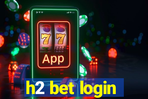h2 bet login