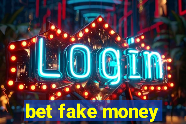 bet fake money