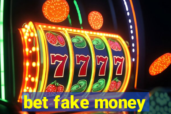 bet fake money