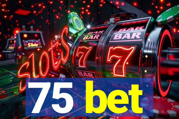 75 bet