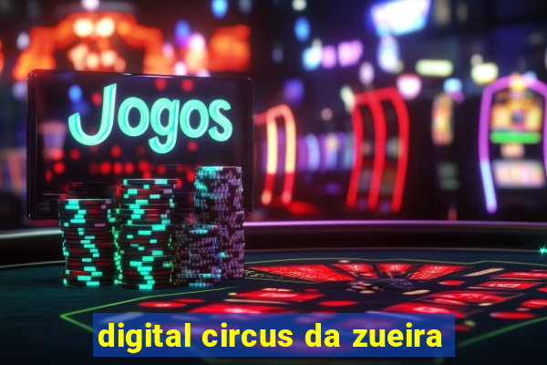 digital circus da zueira