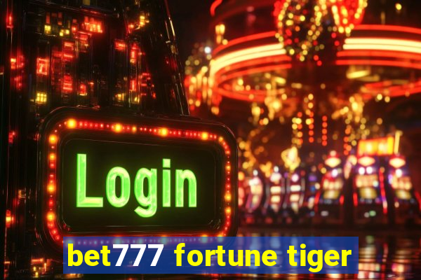bet777 fortune tiger