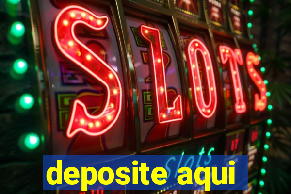 deposite aqui