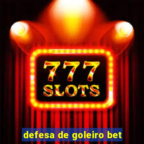 defesa de goleiro bet