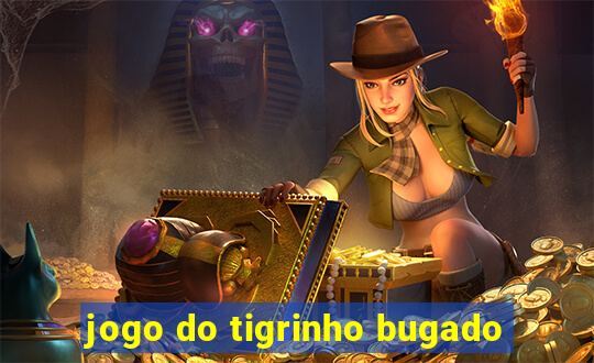 jogo do tigrinho bugado